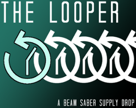 The Looper - A Beam Saber Supply Drop Image