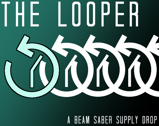 The Looper - A Beam Saber Supply Drop Game Cover