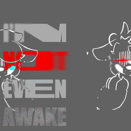 I'M NOT EVEN AWAKE Game Cover