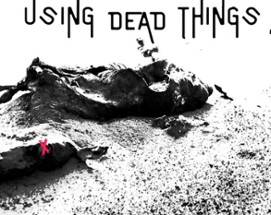 USING DEAD THINGS Image
