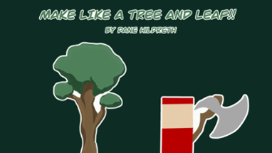 Make Like a Tree and Leaf!! Image