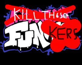 Kill Those Funkers Image