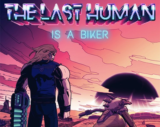 THE LAST HUMAN IS A BIKER Game Cover