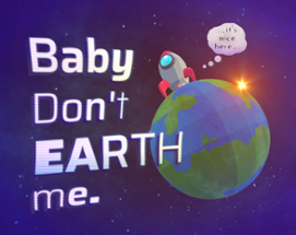 Baby Don't EARTH Me. Image
