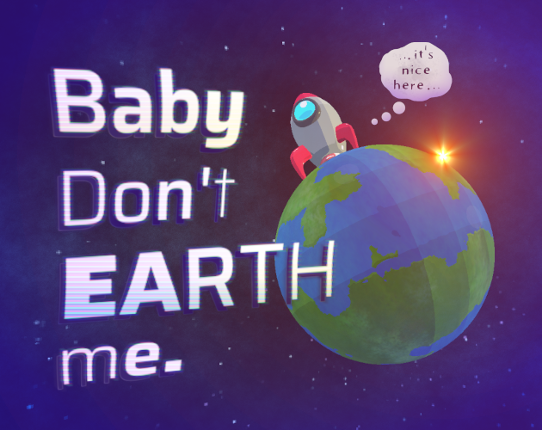 Baby Don't EARTH Me. Game Cover
