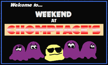 Weekend At Chompface's Image