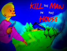 Kill the Man in the House Image