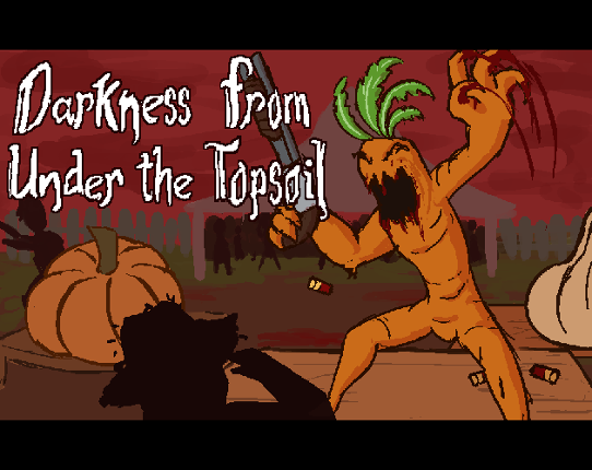 Darkness From Under The Topsoil Game Cover