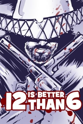 12 is Better Than 6 Game Cover
