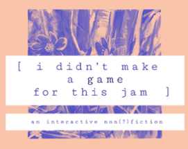 i didn't make a game for this jam Image
