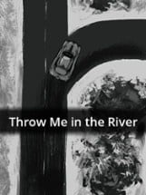 Throw Me in the River Image
