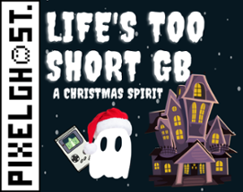 Life's Too Short GB: A Christmas Spirit Image