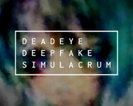 Deadeye Deepfake Simulacrum Image