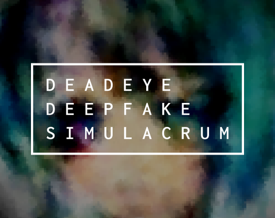 Deadeye Deepfake Simulacrum Game Cover