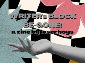 WRITER'S BLOCK BE-GONE! a zine. Image