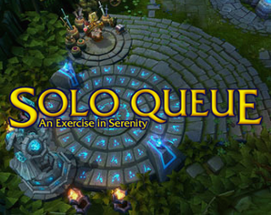 Solo Queue: An Exercise in Serenity Image