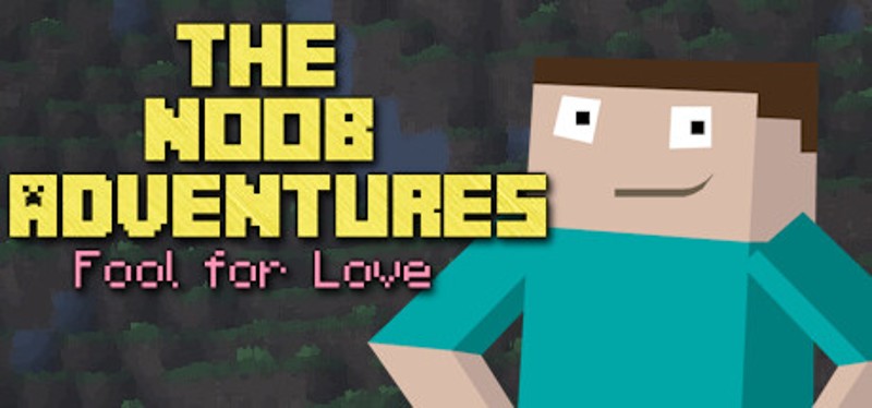 The Noob Adventures: Fool For Love Game Cover