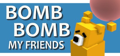Bomb Bomb! My Friends Image