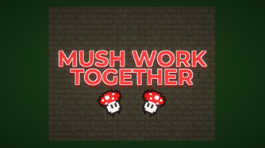 Mush Work Together Image