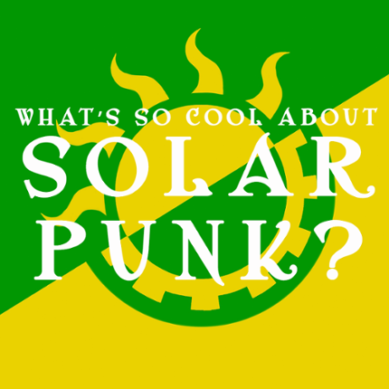 What's So Cool About SolarPunk? Game Cover