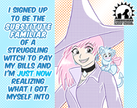 I Signed Up To Be The Substitute Familiar Of A Struggling Witch To Pay My Bills And I'm Just Now Realizing... Image