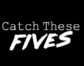 Catch These Fives Image