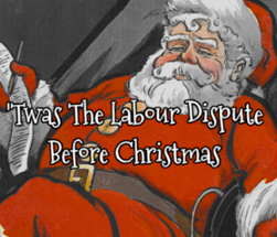 'Twas The Labour Dispute Before Christmas Image