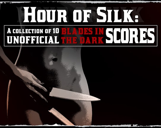 Unofficial Blades in the Dark Score Collection #2: The Hour of Silk Game Cover