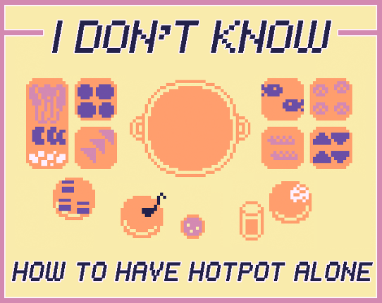 I Don't Know How to Have Hotpot Alone Game Cover