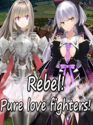 Rebel! Pure love fighters! Game Cover