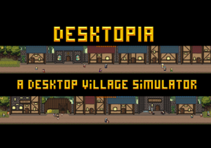 Desktopia: A Desktop Village Simulator Image