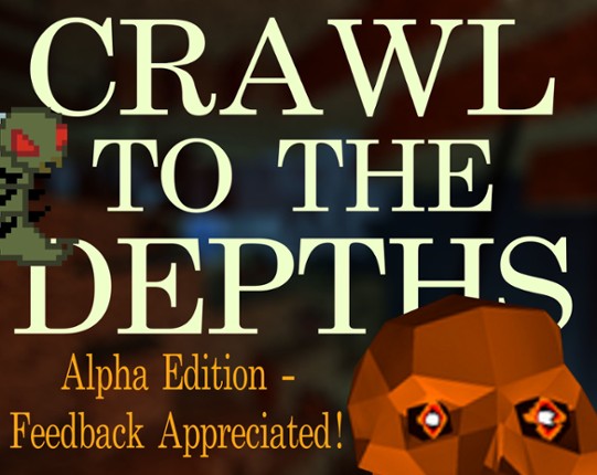 Crawl To The Depths - 0.2 Out Now! Game Cover