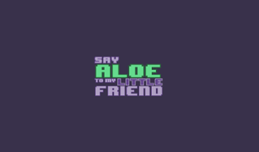 Say Aloe To My Little Friend Image