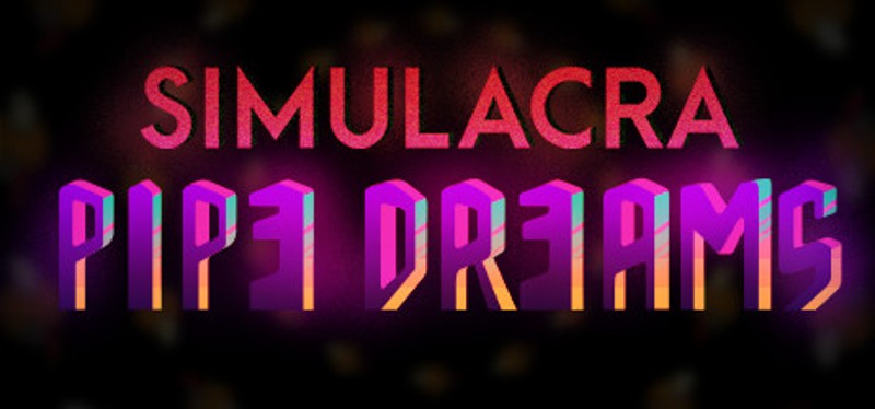 SIMULACRA: Pipe Dreams Game Cover