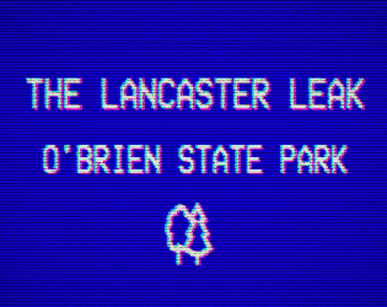 The Lancaster Leak - O'Brien State Park Game Cover