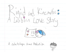 Rigid and Kinematic: A Lesbian Love Story Image