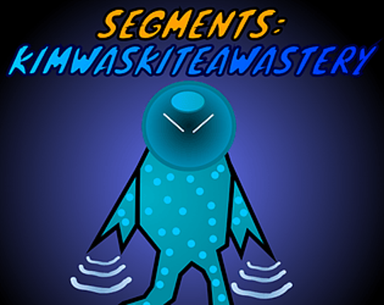 SEGMENTS: Kimwaskiteawastery Game Cover