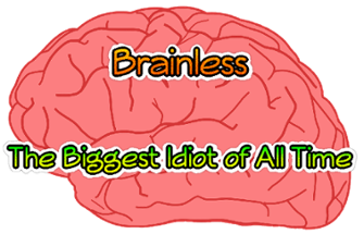 Brainless - The Biggest Idiot of All Time Image