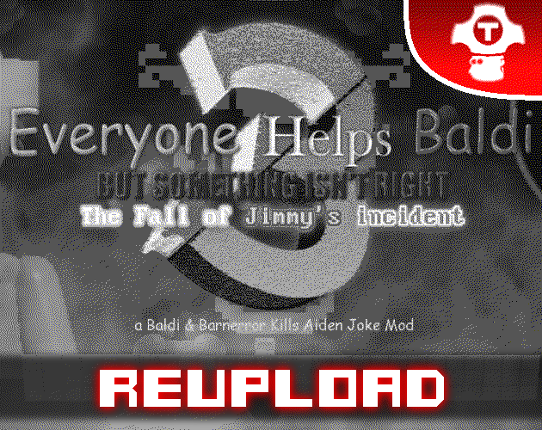 Everyone Helps Baldi but Something isn't Right: Chapter 3 - The Fall of Jimmy's incident (Reupload) Game Cover