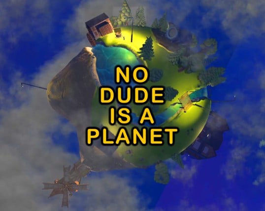 No Dude is a Planet Game Cover