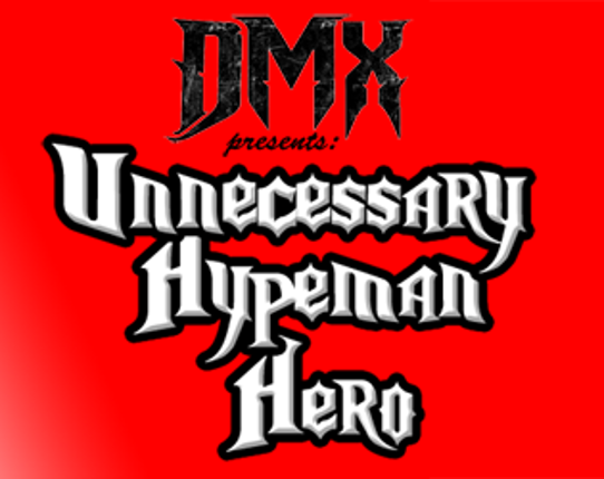 DMX Presents: Unnecessary Hypeman Hero Game Cover