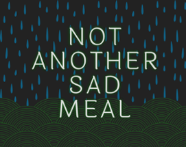 Not Another Sad Meal Image