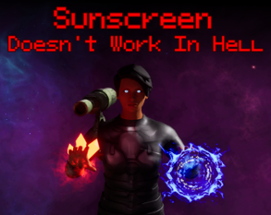 Sunscreen Doesn't Work In Hell Image