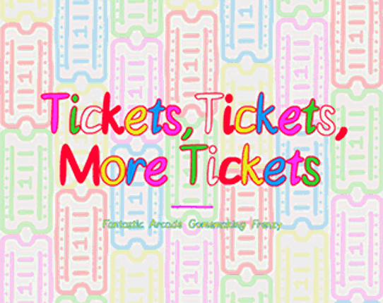 Tickets, Tickets, More Tickets Game Cover