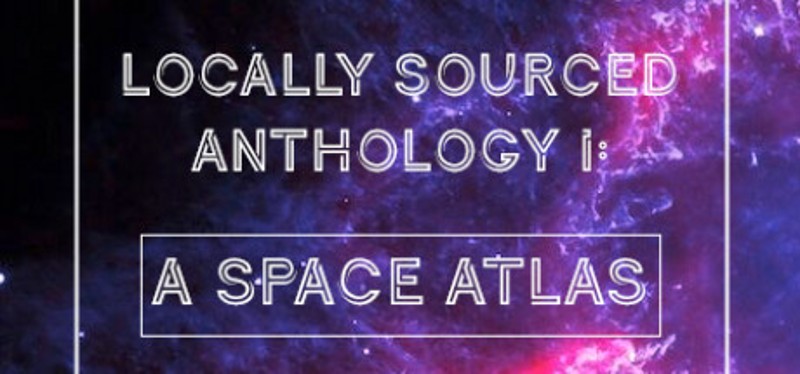 Locally Sourced Anthology I: A Space Atlas Game Cover