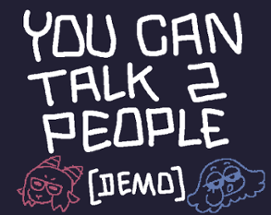 You Can Talk 2 People [DEMO] Image