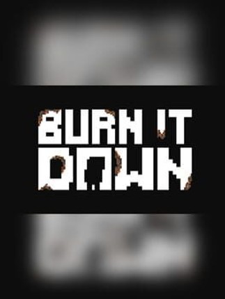 Burn It Down Game Cover