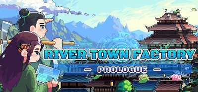 River Town Factory: Prologue Image