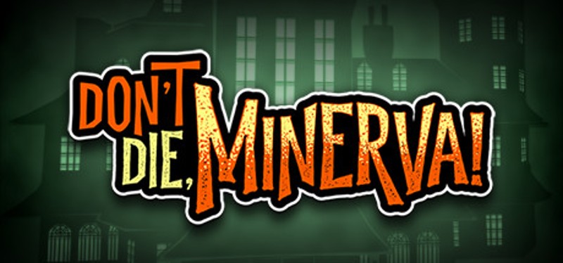 Don't Die, Minerva! Game Cover