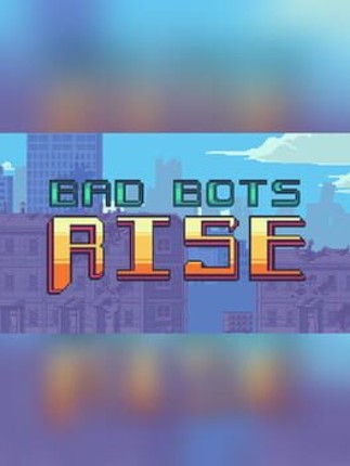 Bad Bots Rise Game Cover